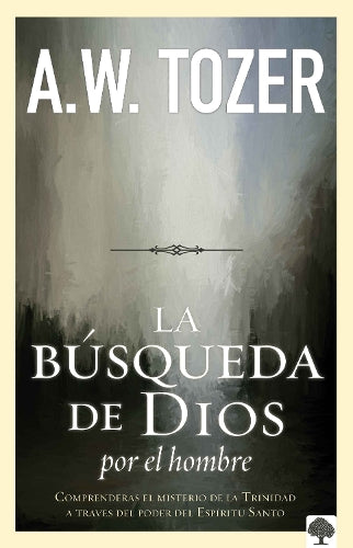La búsqueda de Dios por el hombre: Una profunda antesala de Tozer al exitoso lib ro / God's Pursuit of Man: Tozer's Profound Prequel to The Pursuit of God