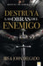 Destruya las obras del enemigo: Manual de liberación / Destroy the Works of the Enemy: A Deliverance Manual for Spiritual Warfare