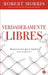 Verdaderamente libres: Rompa los lazos que le impiden vivir en plenitud / Truly Free
