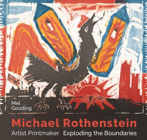 Michael Rothenstein: Artist Printmaker, Exploding the Boundaries: 1 (Goldmark Monographs