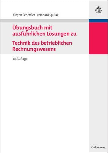 Übungsbuch mit ausführlichen Lösungen zu Technik des betrieblichen Rechnungswesens (German Edition