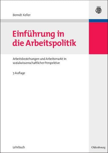 Einführung in die Arbeitspolitik: Arbeitsbeziehungen und Arbeitsmarkt in sozialwissenschaftlicher Perspektive (German Edition
