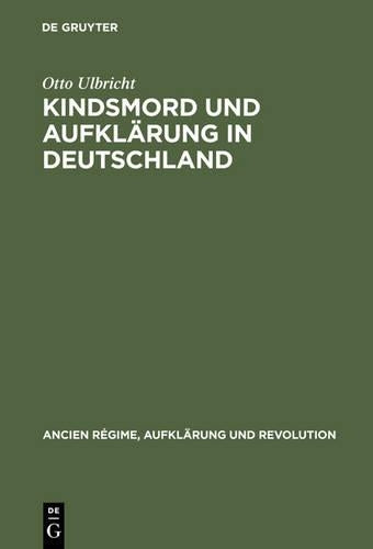 Kindsmord und Aufklärung in Deutschland (Ancien Régime, Aufklärung und Revolution, 18) (German Edition