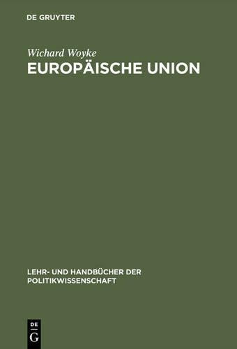 Europäische Union: Erfolgreiche Krisengemeinschaft. Einführung in Geschichte, Strukturen, Prozesse und Politiken (Lehr- und Handbücher der Politikwissenschaft) (German Edition