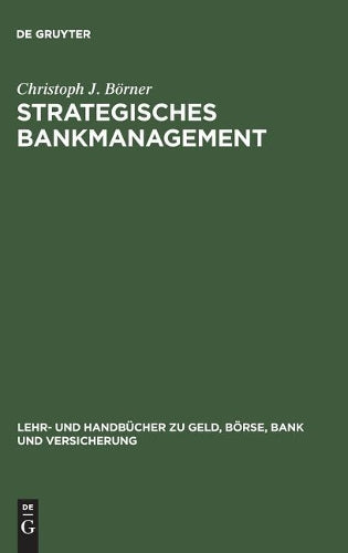 Strategisches Bankmanagement: Ressourcen- und marktorientierte Strategien von Universalbanken (Lehr- und Handbücher zu Geld, Börse, Bank und Versicherung) (German Edition