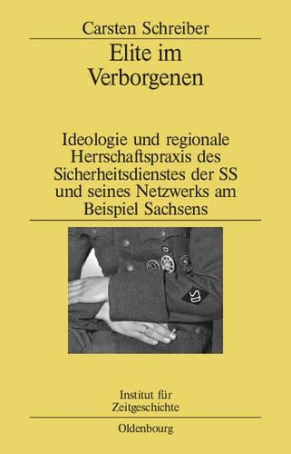 Elite im Verborgenen: Ideologie und regionale Herrschaftspraxis des Sicherheitsdienstes der SS und seines Netzwerks am Beispiel Sachsens (Studien zur Zeitgeschichte, 77) (German Edition