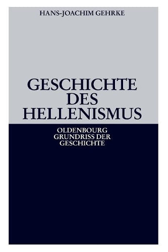 Geschichte des Hellenismus (Oldenbourg Grundriss der Geschichte, 1b) (German Edition