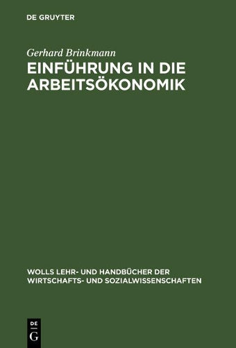 Einführung in die Arbeitsökonomik (Wolls Lehr- und Handbücher der Wirtschafts- und Sozialwissenschaften) (German Edition