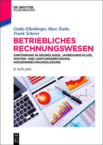 Betriebliches Rechnungswesen: Einführung in Grundlagen, Jahresabschluss, Kosten- und Leistungsrechnung, Konzernrechnungslegung (German Edition