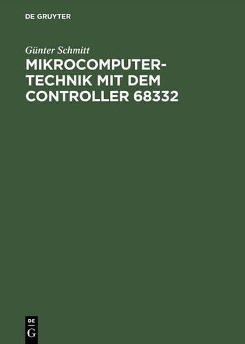 Mikrocomputertechnik mit dem Controller 68332: Schaltungstechnik – Maschinenorientierte Programmierung – Anwendungen (German Edition