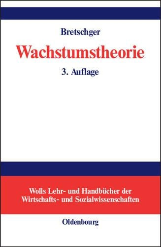 Wachstumstheorie (Wolls Lehr- und Handbücher der Wirtschafts- und Sozialwissenschaften) (German Edition