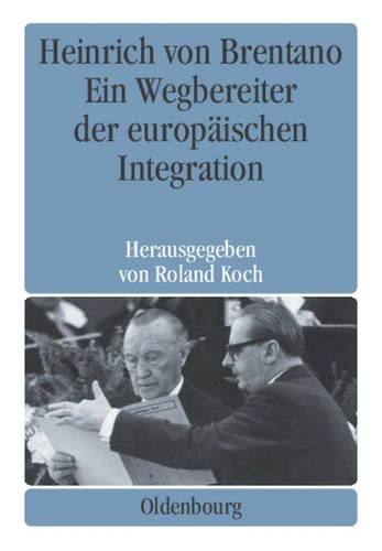 Heinrich von Brentano: Ein Wegbereiter der europäischen Integration (German Edition