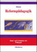 Reformpädagogik in Geschichte und Gegenwart: Eine kritische Einführung (Hand- und Lehrbücher der Pädagogik) (German Edition