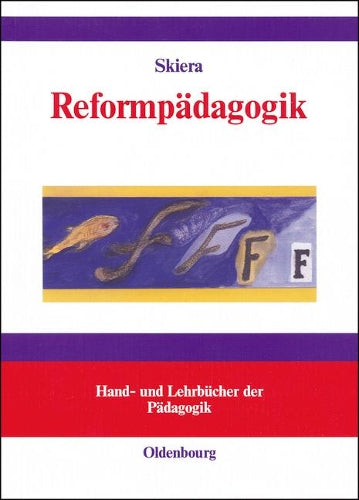 Reformpädagogik in Geschichte und Gegenwart: Eine kritische Einführung (Hand- und Lehrbücher der Pädagogik) (German Edition