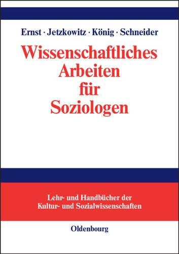 Wissenschaftliches Arbeiten für Soziologen (Lehr- und Handbücher der Kultur- und Sozialwissenschaften) (German Edition