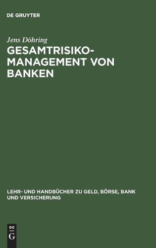 Gesamtrisiko-Management von Banken (Lehr- und Handbücher zu Geld, Börse, Bank und Versicherung) (German Edition