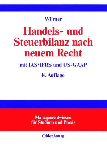 Handels- und Steuerbilanz nach neuem Recht: Mit IAS/IFRS und US-GAAP (Managementwissen für Studium und Praxis) (German Edition
