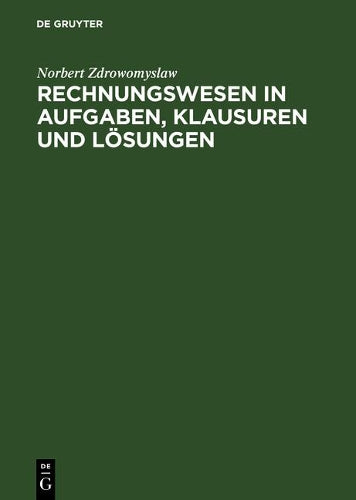 Rechnungswesen in Aufgaben, Klausuren und Lösungen (German Edition