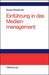 Einführung in das Medienmanagement: Grundlagen, Strategie, Führung, Personal (German Edition