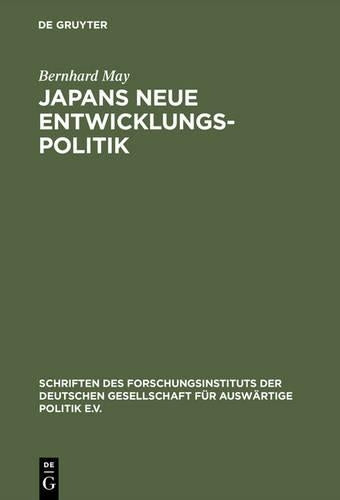 Japans neue Entwicklungspolitik: Entwicklungshilfe und japanische Außenpolitik (Schriften des Forschungsinstituts der Deutschen Gesellschaft für ... Politik und Wirtschaft, 57) (German Edition