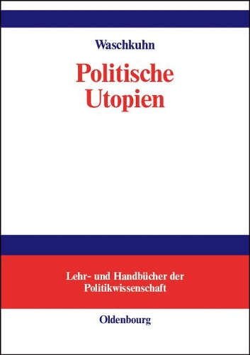 Politische Utopien: Ein politiktheoretischer Überblick von der Antike bis heute (Lehr- und Handbücher der Politikwissenschaft) (German Edition