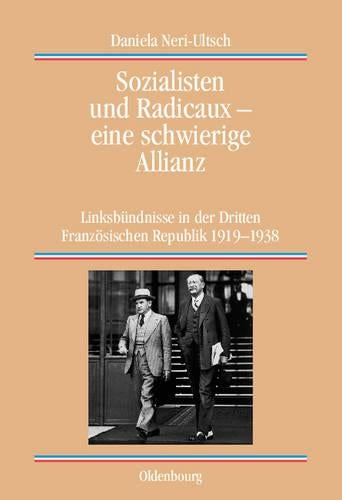 Sozialisten und Radicaux - eine schwierige Allianz: Linksbündnisse in der Dritten Französischen Republik 1919-1938 (Quellen und Darstellungen zur Zeitgeschichte, 63) (German Edition