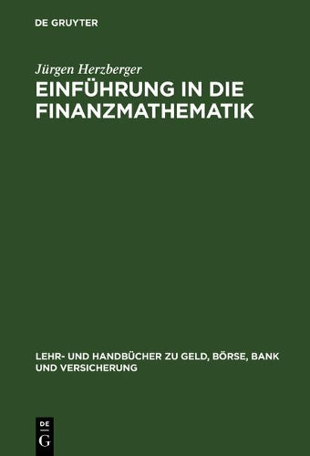 Einführung in die Finanzmathematik (Lehr- und Handbücher zu Geld, Börse, Bank und Versicherung) (German Edition
