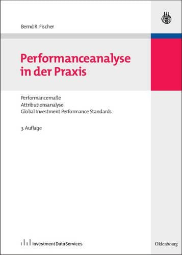 Performanceanalyse in der Praxis: Performancemaße, Attributionsanalyse, Global Investment Performance Standards (German Edition