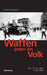 Waffen gegen das Volk: Der 17. Juni 1953 in der DDR (German Edition
