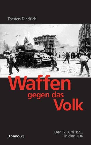 Waffen gegen das Volk: Der 17. Juni 1953 in der DDR (German Edition