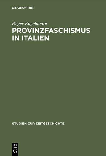 Provinzfaschismus in Italien: Politische Gewalt und Herrschaftsbildung in der Marmorregion Carrara 1921–1924 (Studien zur Zeitgeschichte, 40) (German Edition