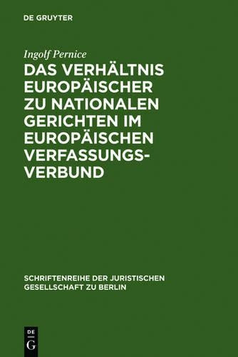 Das Verhältnis europäischer zu nationalen Gerichten im europäischen Verfassungsverbund: Vortrag, gehalten vor der Juristischen Gesellschaft zu Berlin ... Gesellschaft zu Berlin, 180) (German Edition
