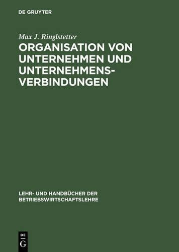 Organisation von Unternehmen und Unternehmensverbindungen: Einführung in die Gestaltung der Organisationsstruktur (Lehr- und Handbücher der Betriebswirtschaftslehre) (German Edition