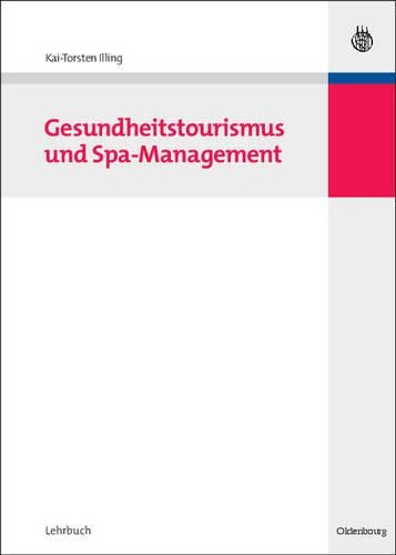 Gesundheitstourismus und Spa-Management (Lehr- und Handbücher zu Tourismus, Verkehr und Freizeit) (German Edition