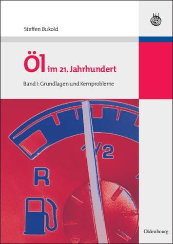 Öl im 21. Jahrhundert - Band I: Grundlagen und Kernprobleme (German Edition