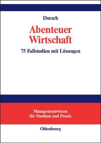 Abenteuer Wirtschaft: 75 Fallstudien mit Lösungen (Managementwissen für Studium und Praxis) (German Edition