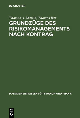 Grundzüge des Risikomanagements nach KonTraG: Das Risikomanagementsystem zur Krisenfrüherkennung nach § 91 Abs. 2 AktG (Managementwissen für Studium und Praxis) (German Edition