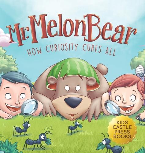 Mr. Melon Bear: How Curiosity Cures All: A fun and heart-warming Children's story that teaches kids about creative problem-solving (enhances ... critical thinking skills, and more