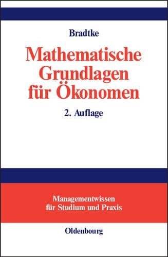 Mathematische Grundlagen für Ökonomen (Managementwissen für Studium und Praxis) (German Edition