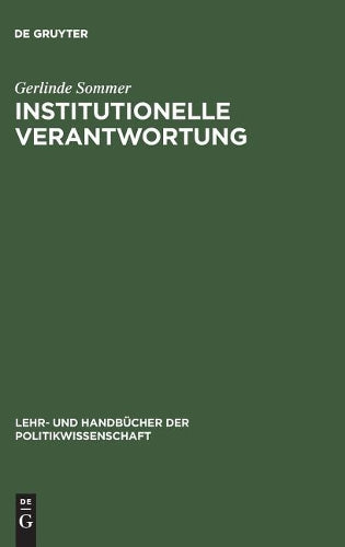 Institutionelle Verantwortung: Grundlagen einer Theorie politischer Institutionen (Lehr- und Handbücher der Politikwissenschaft) (German Edition