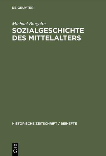 Sozialgeschichte des Mittelalters: Eine Forschungsbilanz nach der deutschen Einheit (Historische Zeitschrift / Beihefte, N.F. 22) (German Edition