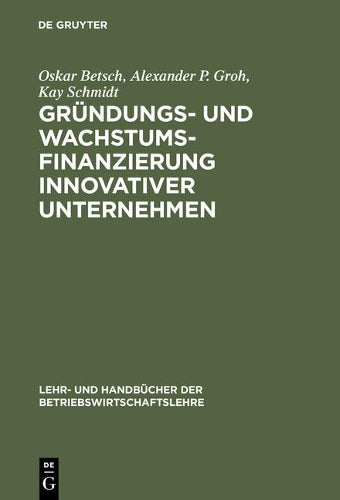 Gründungs- und Wachstumsfinanzierung innovativer Unternehmen (Lehr- und Handbücher der Betriebswirtschaftslehre) (German Edition