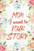 Mom I Want to Hear Your Story