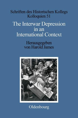 The Interwar Depression in an International Context (Schriften des Historischen Kollegs, 51) (German Edition