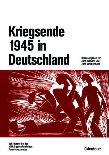 Kriegsende 1945 in Deutschland (Beiträge zur Militärgeschichte, 55) (German Edition