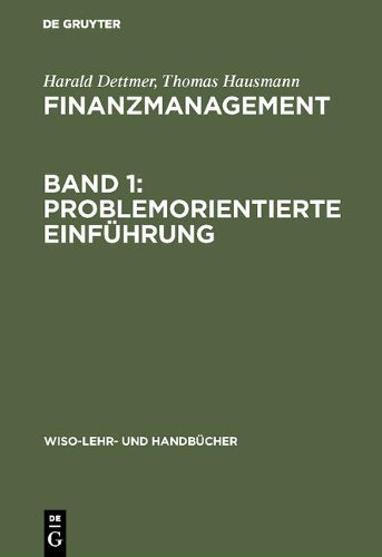 Finanzmanagement, Band 1: Problemorientierte Einführung (WiSo-Lehr- und Handbücher) (German Edition