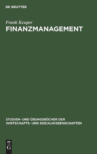 Finanzmanagement: Aufgaben und Lösungen (Studien- und Übungsbücher der Wirtschafts- und Sozialwissenschaften) (German Edition