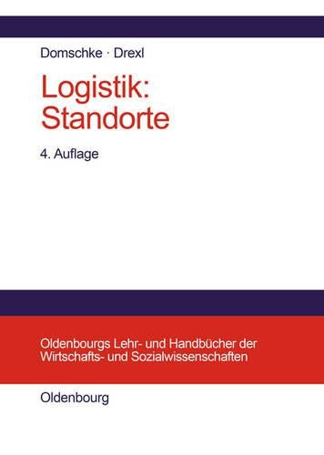 Logistik: Standorte (Oldenbourgs Lehr- und Handbücher der Wirtschafts- u. Sozialwissenschaften) (German Edition