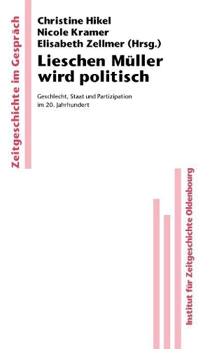 Lieschen Müller wird politisch: Geschlecht, Staat und Partizipation im 20. Jahrhundert (Zeitgeschichte im Gespräch, 4) (German Edition