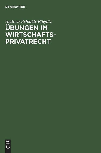 Übungen im Wirtschaftsprivatrecht: Übungsbuch für Studium und Praxis (German Edition